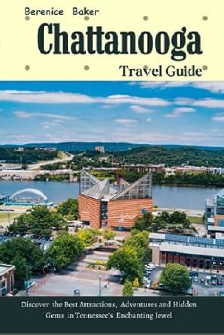 Explore Chattanooga's Enchanting Hidden Gems: Unveiling The City's Soul
