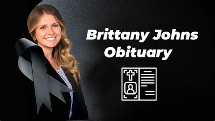 Unveiling The Life And Legacy Of Brittany Johns: A Heartfelt Obituary